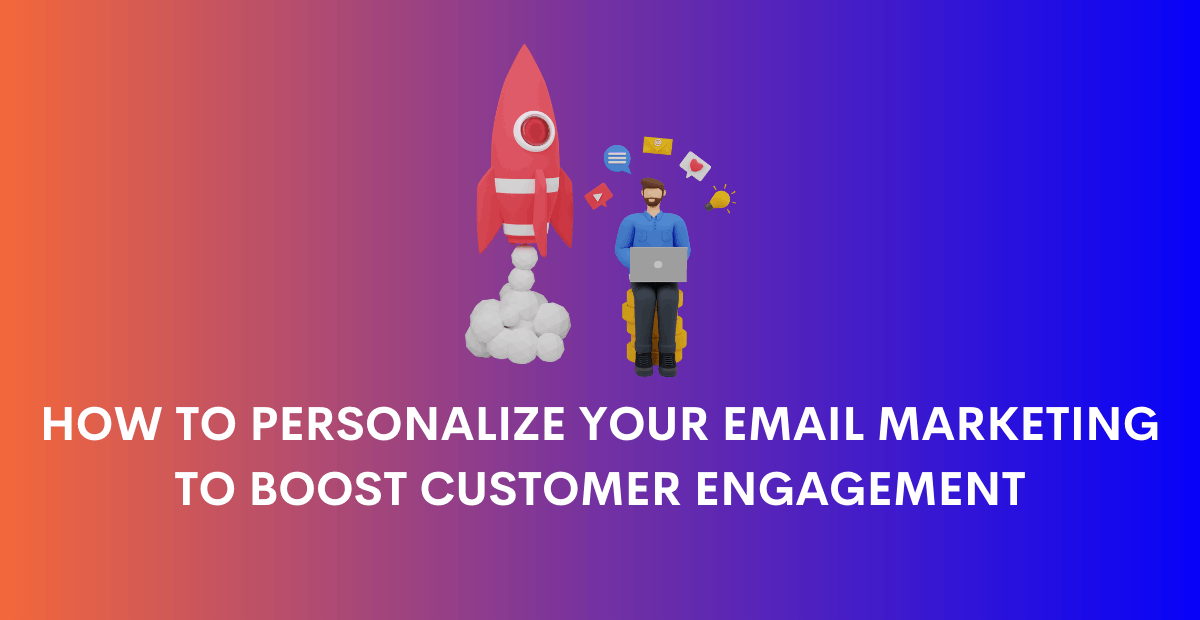 How To Personalize Your Email Marketing Campaigns